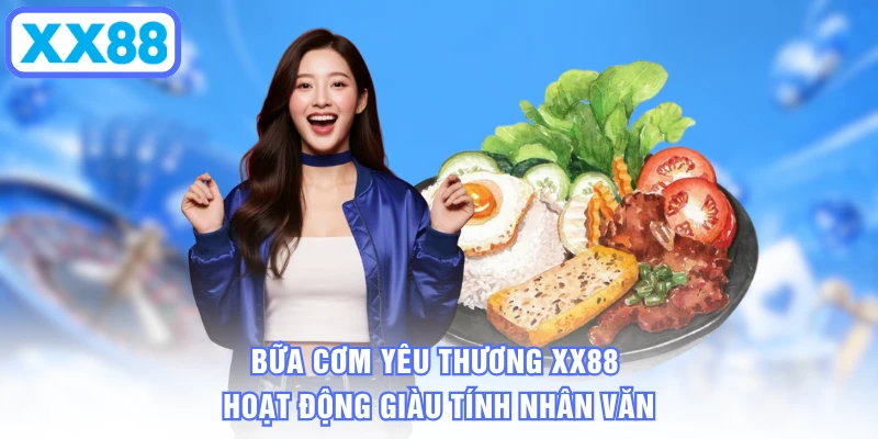 Bữa Cơm Yêu Thương XX88 - Hoạt Động Giàu Tính Nhân Văn