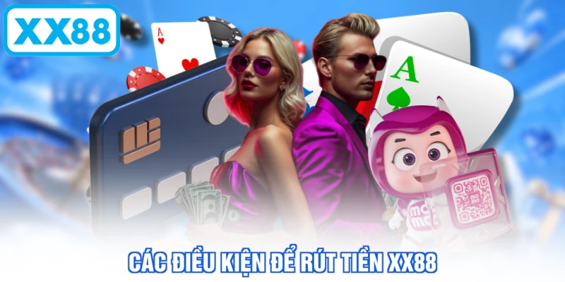Các điều kiện để rút tiền XX88