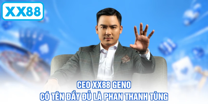 CEO XX88 GENO có tên đầy đủ là Phan Thanh Tùng