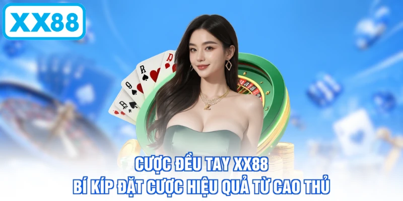Cược Đều Tay XX88 - Bí Kíp Đặt Cược Hiệu Quả Từ Cao Thủ