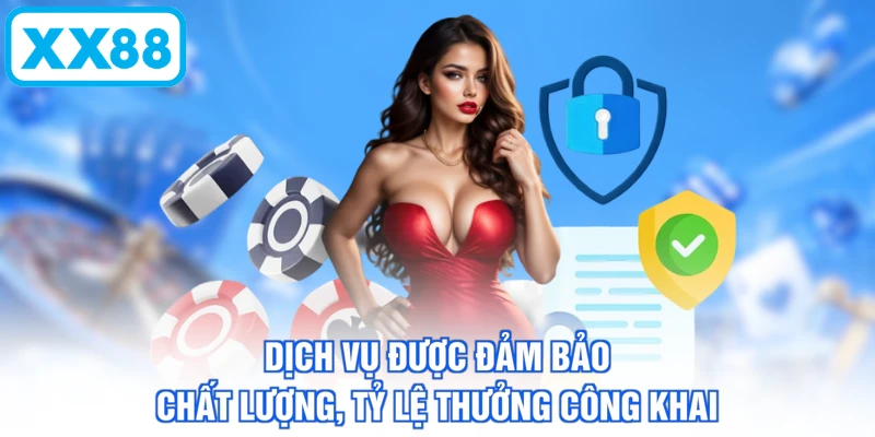 Dịch vụ được đảm bảo chất lượng, tỷ lệ thưởng công khai