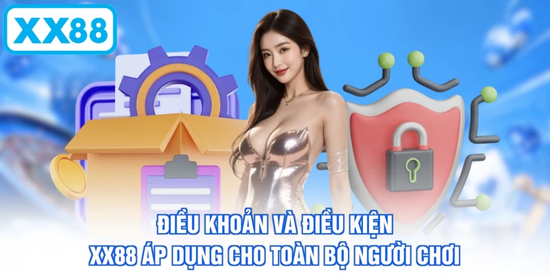 Điều khoản và điều kiện XX88 áp dụng cho toàn bộ người chơi