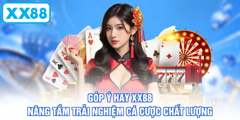 Góp Ý Hay XX88 - Nâng Tầm Trải Nghiệm Cá Cược Chất Lượng
