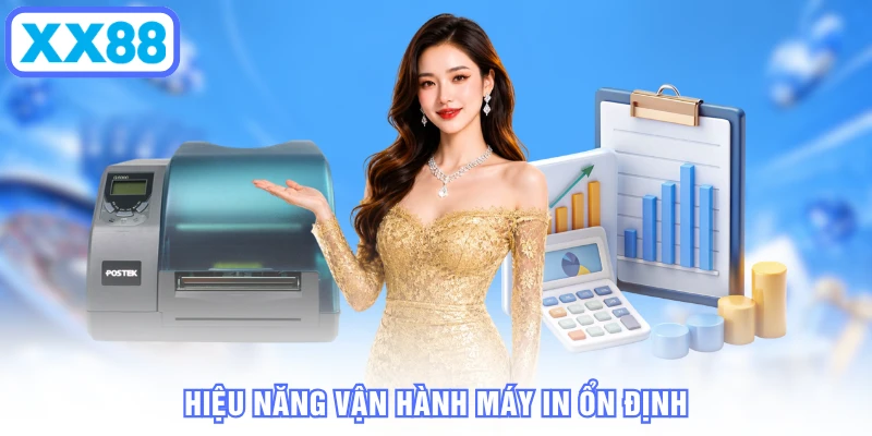 Hiệu năng vận hành máy in ổn định