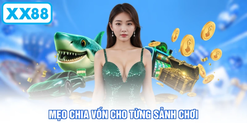Mẹo chia vốn cho từng sảnh chơi