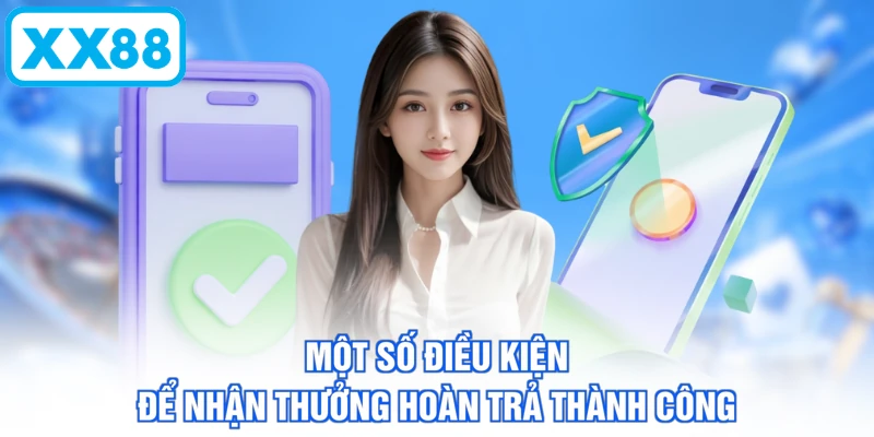 Một số điều kiện để nhận thưởng hoàn trả thành công