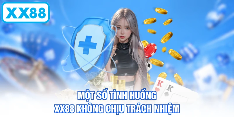 Một số tình huống XX88 không chịu trách nhiệm