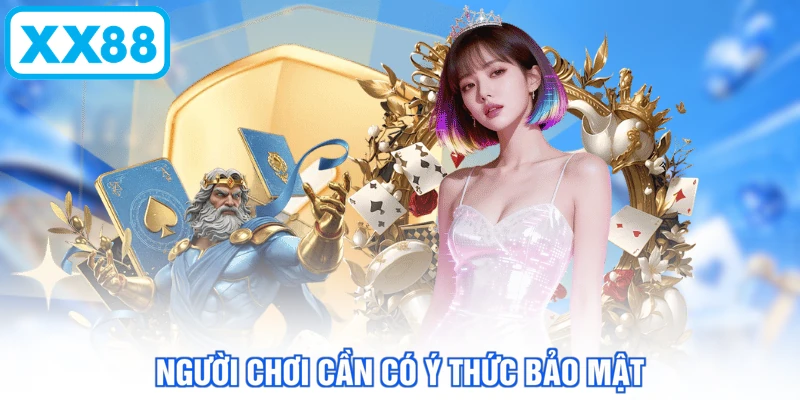 Người chơi cần có ý thức bảo mật