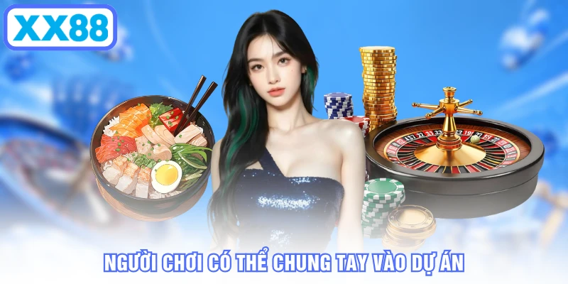 Người chơi có thể chung tay vào dự án