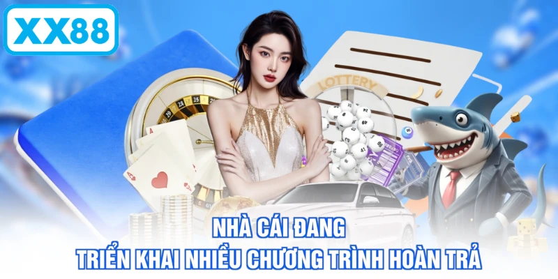 Nhà cái đang triển khai nhiều chương trình hoàn trả