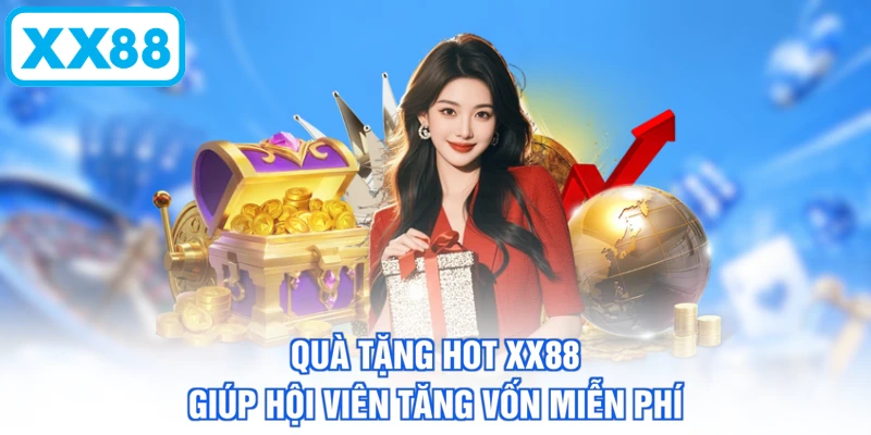 Quà tặng hot XX88 giúp hội viên tăng vốn miễn phí