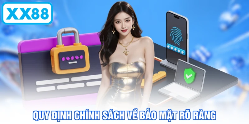 Quy định chính sách về bảo mật rõ ràng