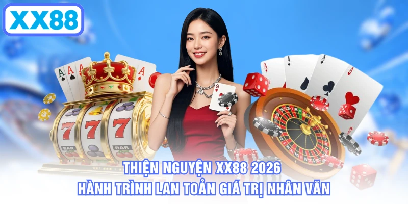 Thiện Nguyện XX88 2026 Hành Trình Lan Tỏa Giá Trị Nhân Văn