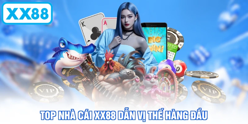 Top nhà cái XX88 dẫn vị thế hàng đầu